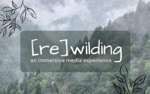 re-wilding: an immersive media experience graphic